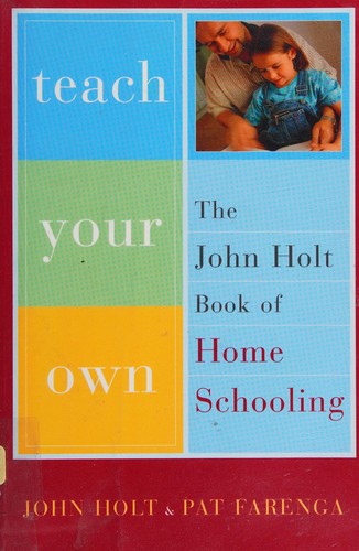 John Caldwell Holt: Teach your own (2003, Da Capo Press)