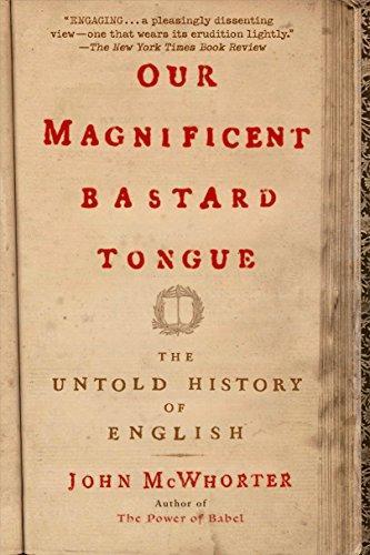 John H. McWhorter: Our Magnificent Bastard Tongue: The Untold History of English (2009)