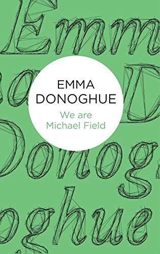 Emma Donoghue: We are Michael Field (Hardcover, 2014, Bello)