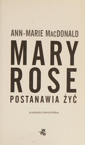 Ann-Marie MacDonald: Mary Rose postanawia żyć (Polish language, 2015, Grupa Wydawnicza Foksal)