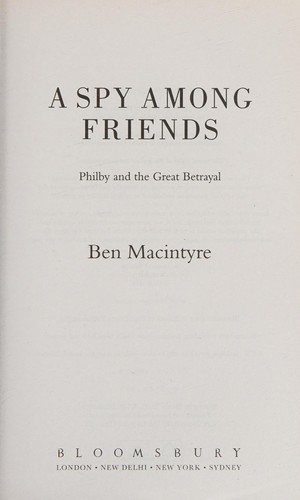 Ben Macintyre: Spy among Friends (2015, Bloomsbury Publishing Plc)