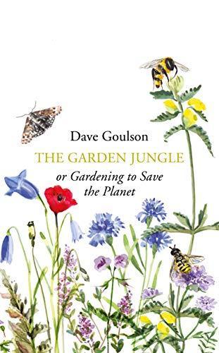 Dave Goulson: The Garden Jungle : or Gardening to Save the Planet (2019)