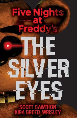 Kira Breed-Wrisley, Scott Cawthon: The Silver Eyes (Five Nights At Freddy's #1) (2016, Scholastic)