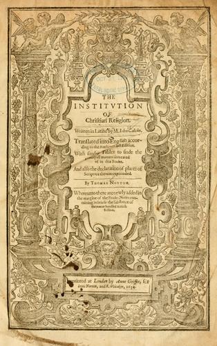 Jean Calvin: The institution of christian religion (1634, Imprinted by Anne Griffin for Ioyce Norton and R. Whitaker)