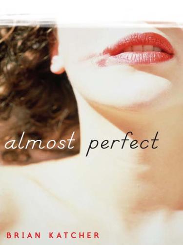 Brian Katcher: Almost Perfect (EBook, 2009, Random House Children's Books, Delacorte Press)