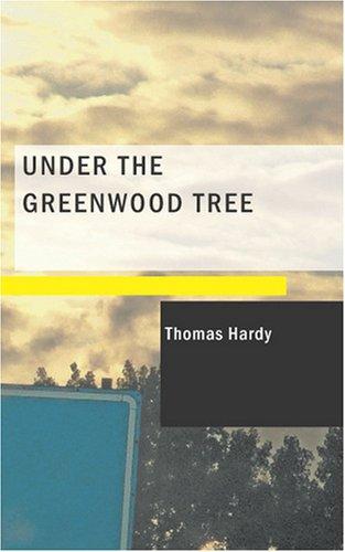 Thomas Hardy: Under the Greenwood Tree (Paperback, 2007, BiblioBazaar)