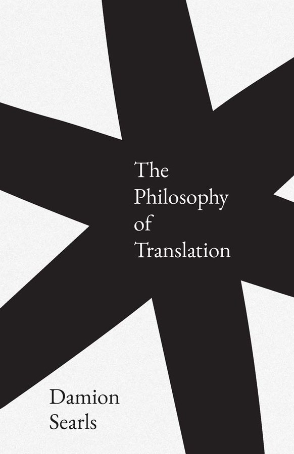 Damion Searls: The Philosophy of Translation (Hardcover, 2024, Yale University Press)