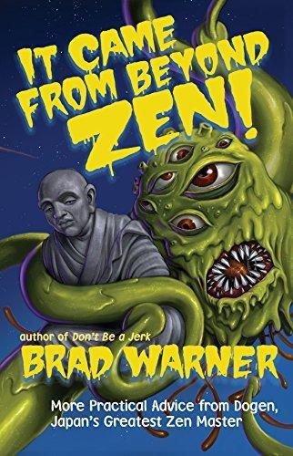 Brad Warner: It Came from Beyond Zen : More Practical Advice from Dogen Japan's Greatest Zen Master (2017)