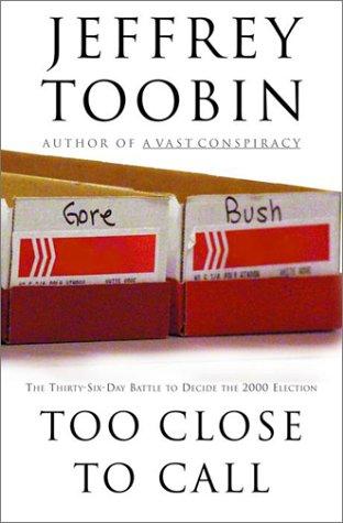 Jeffrey Toobin: Too close to call (Hardcover, 2001, Random House)