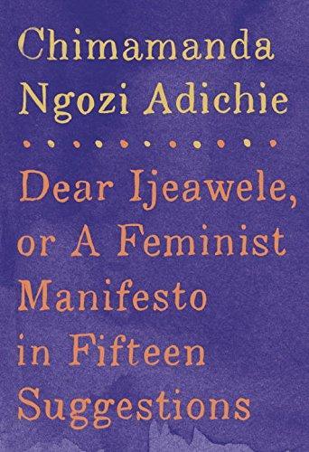 Chimamanda Ngozi Adichie: Dear Ijeawele, or A Feminist Manifesto in Fifteen Suggestions (Hardcover, 2017, Alfred A. Knopf)