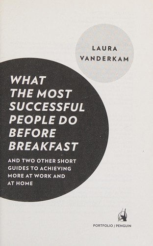 Laura Vanderkam: What the most successful people do before breakfast (2013, Portfolio Trade)
