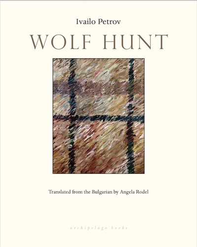 Ivailo Petrov: Wolf Hunt (Paperback, 2017, Archipelago)