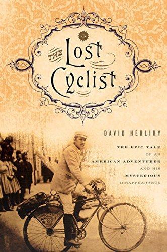 David V. Herlihy: The Lost Cyclist: The Epic Tale of an American Adventurer and His Mysterious Disappearance (2010)