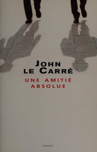 John le Carré: Une amitié absolue (French language, 2004, Éd. France loisirs)