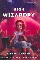 Diane Duane: High Wizardry (Digest): Young Wizards, Book Three (Young Wizards) (Hardcover, 2003, Tandem Library)