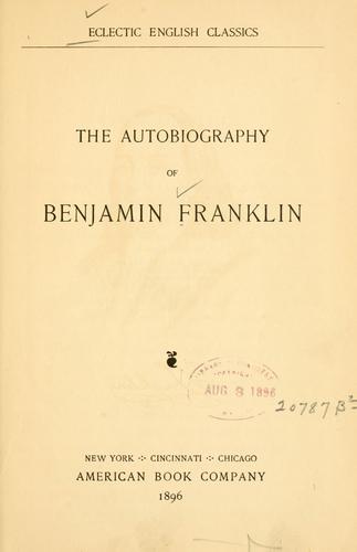 Benjamin Franklin: The autobiography of Benjamin Franklin. (1896, American book company)