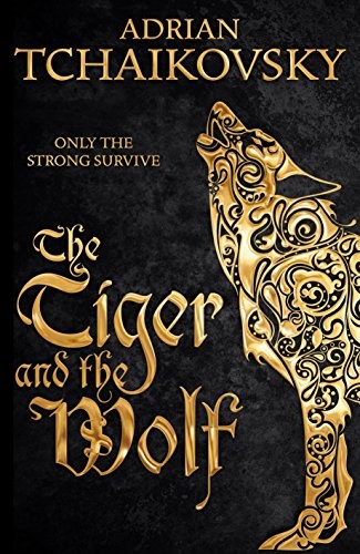 Adrian Tchaikovsky: The Tiger and the Wolf (Hardcover, 2016, Macmillan UK, MACMILLAN)