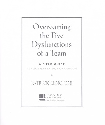 Patrick Lencioni: Overcoming the five dysfunctions of a team (Paperback, 2005, Jossey-Bass)