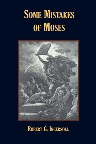 Robert, G. Ingersoll: Some Mistakes of Moses (Paperback, 2007, Book Tree)