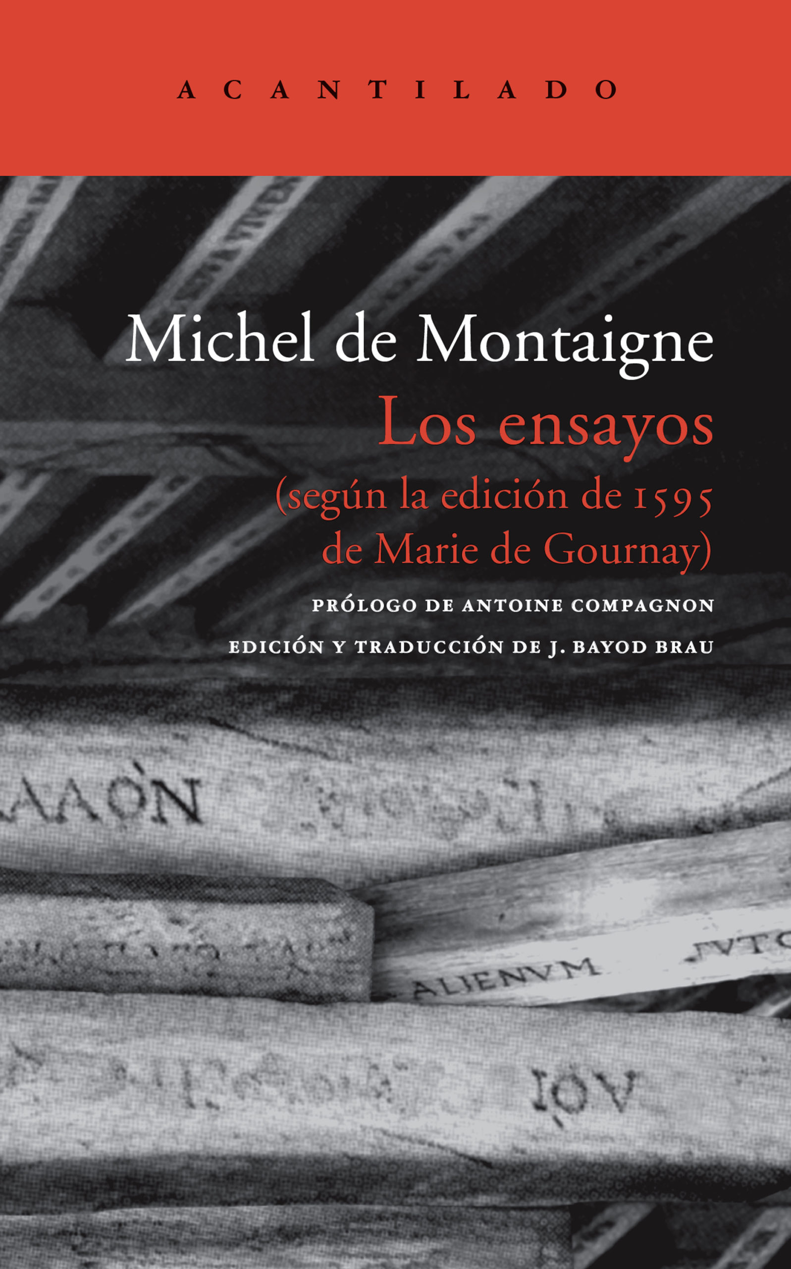 Michel de Montaigne, Antoine Compagnon, J. Bayod Brau: Los ensayos (Hardcover, Spanish language, 2007, Acantilado)