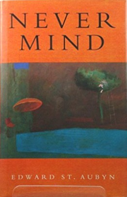 Edward St. Aubyn: Never Mind (1992, Heinemann)