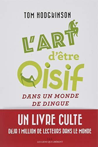 Tom Hodgkinson: L'art d'être oisif : ...dans un monde de dingue (French language, 2018, Les liens qui libèrent)