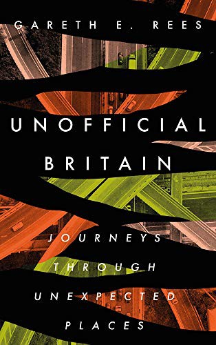 Gareth E. Rees: Unofficial Britain (Hardcover, 2020, Elliott & Thompson)