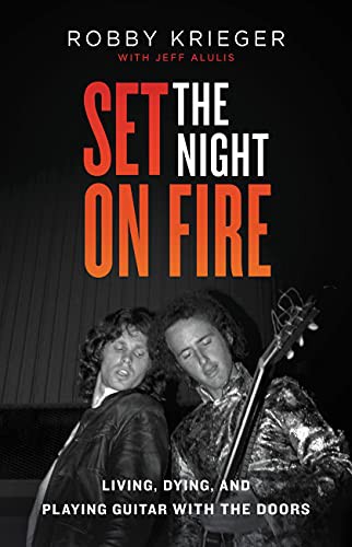 Robby Krieger, Jeff Alulis: Set the Night on Fire (Hardcover, 2021, Little, Brown and Company)