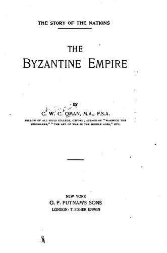 Charles William Chadwick Oman: The story of the Byzantine empire (1892, G.P. Putnam's Sons, T.F. Unwin)