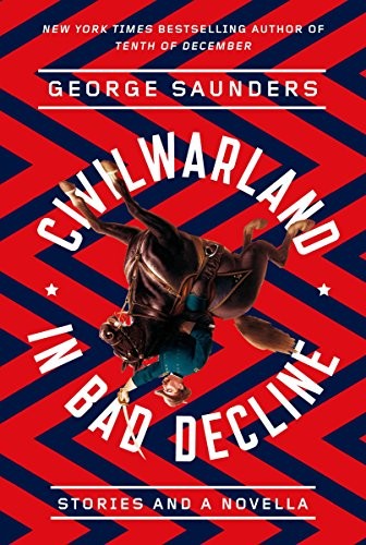 George Saunders: CivilWarLand in Bad Decline (Paperback, 2016, Random House Trade Paperbacks)