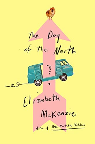 Elizabeth McKenzie: Dog of the North (2023, Penguin Publishing Group)