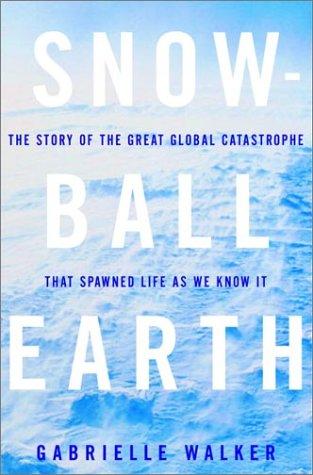 Gabrielle Walker: Snowball Earth (Hardcover, 2003, Crown Publishers, Crown)