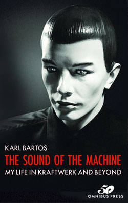 Karl Bartos: Sound of the Machine (2022, Omnibus Press)