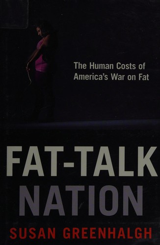 Susan Greenhalgh: Fat-talk nation (2015, Cornell University Press)
