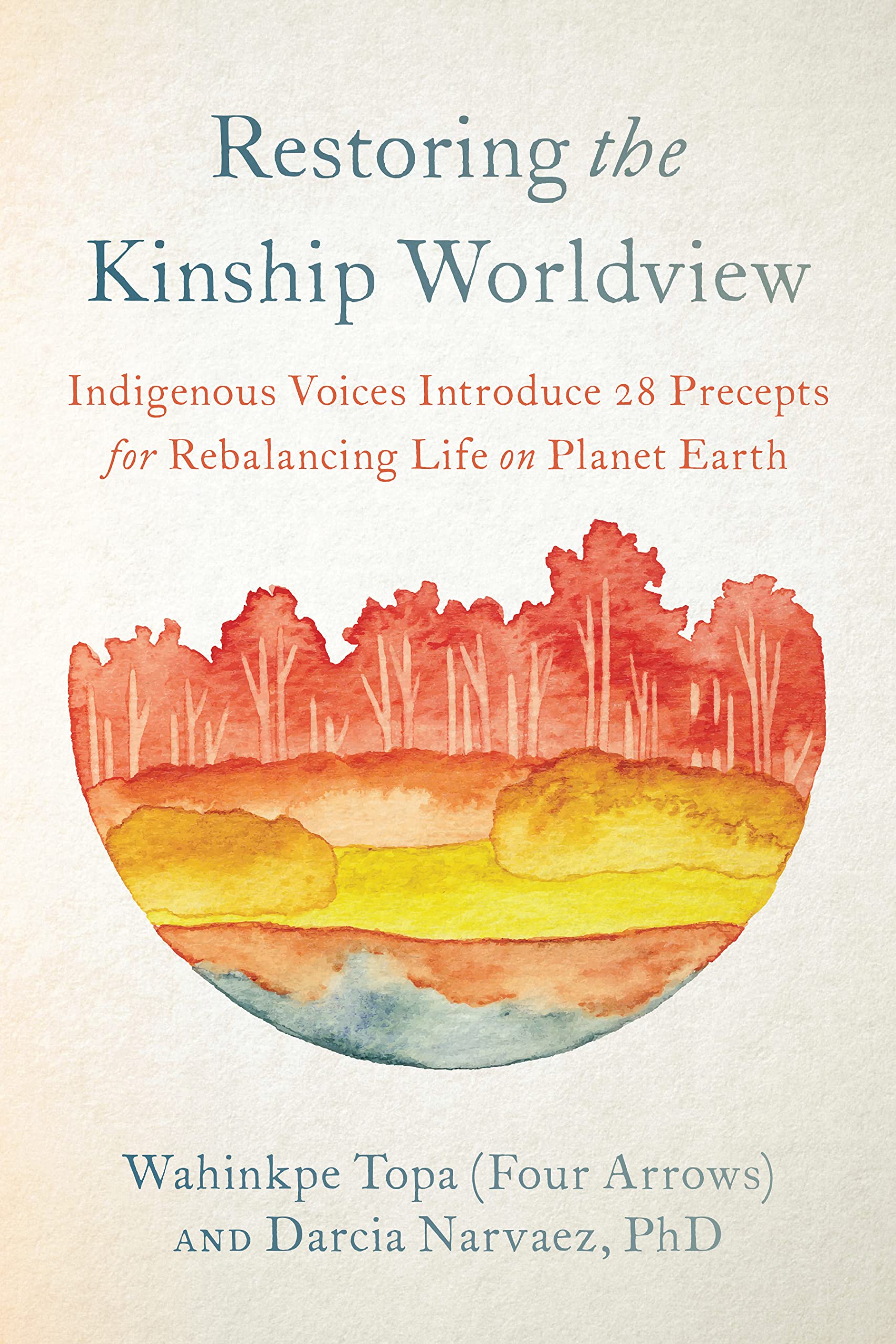 Wahinkpe Topa (Four Arrows), Darcia Narvaez: Restoring the Kinship Worldview (2022, North Atlantic Books)