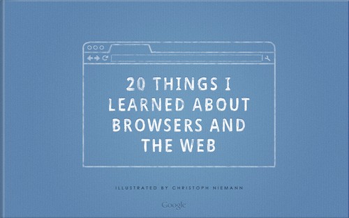 Google (Firm): 20 Things I Learned About Browsers and the Web (EBook, 2010, Google Chrome Team)