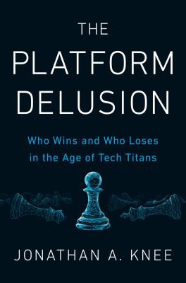 Jonathan A. Knee: Platform Delusion (2021, Penguin Publishing Group)