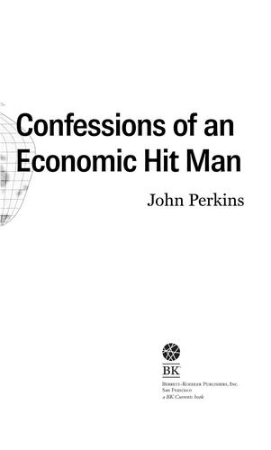 John Perkins: Confessions of an Economic Hitman (2004, Berrett Koehler Publishers, Inc., San Francisco)