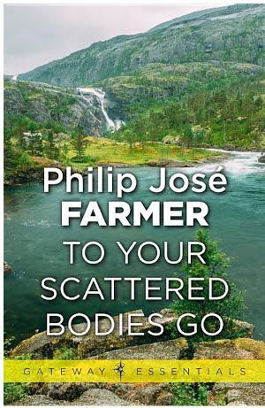 Philip José Farmer: To Your Scattered Bodies Go