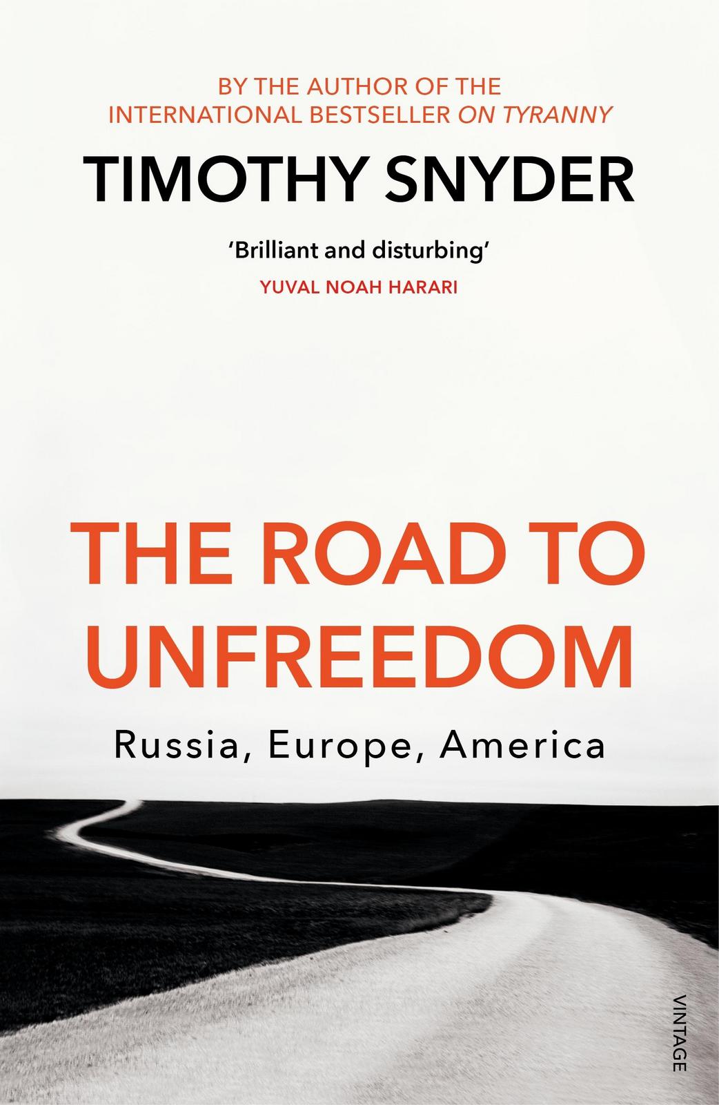 Timothy Snyder: The Road to Unfreedom : Russia, Europe, America