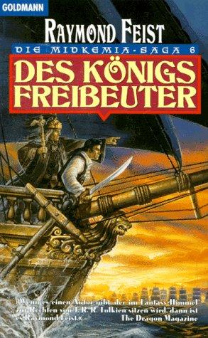 Raymond E. Feist: Die Midkemia- Saga 06. Des Konigs Freibeuter (Paperback, 1995, Goldmann)