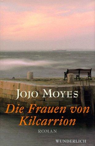 Jojo Moyes, Theresia Übelhör, Ingrid Altrichter: Die Frauen von Kilcarrion. (Hardcover, 2002, WUNDERLICH VLG.)