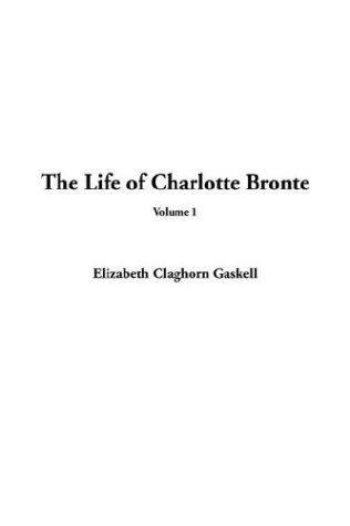 Elizabeth Cleghorn Gaskell: The Life of Charlotte Bronte (Paperback, 2003, IndyPublish.com)