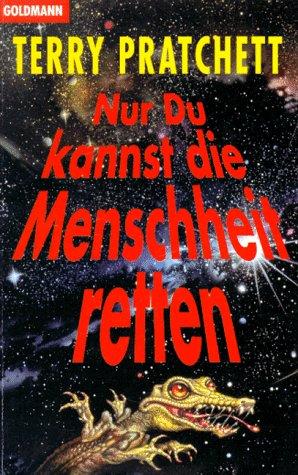 Terry Pratchett: Nur du kannst die Menschheit retten. (Paperback, 1996, Goldmann)