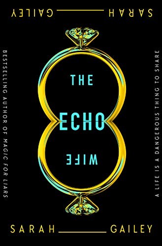 Sarah Gailey: The Echo Wife (Hardcover, 2021, Tor Books)