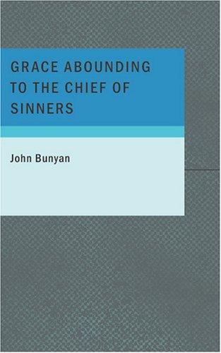 John Bunyan: Grace Abounding to the Chief of Sinners (Paperback, 2007, BiblioBazaar)