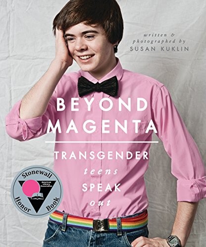 Susan Kuklin: Beyond Magenta: Transgender Teens Speak Out (2015, Candlewick)