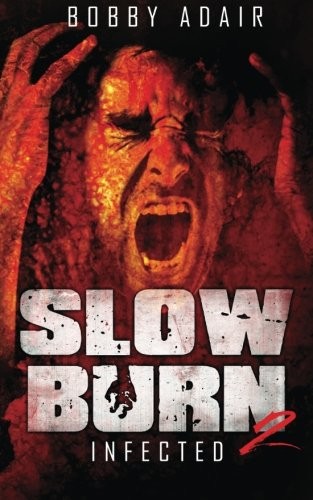 Bobby Adair: Slow Burn: Infected, Book 2 (2013, CreateSpace Independent Publishing Platform)