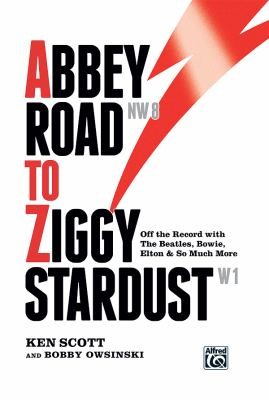 Bobby Owsinski, Ken Scott: Abbey Road to Ziggy Stardust (2012, Alfred Publishing Co., Inc.)