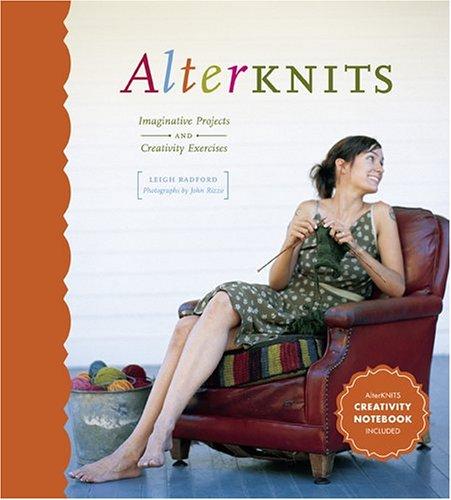 Leigh Radford: Alterknits (2005, Stewart, Tabori & Chang)